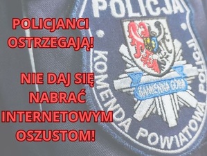 GRAFIKA: w TLE NASZYWKA POLICYJNA I NAPIS policjanci ostrzegają NIE DAJ SIĘ NABRAĆ INTERNETOWYM OSZUSTOM