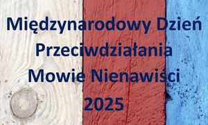 napis Międzynarodowy Dzień Przeciwdziałania Mowie Nienawiści 2025